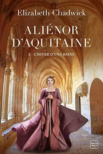 Aliénor d'aquitaine, t 3 : l'hiver d'une reine