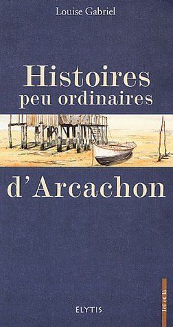 Histoires peu ordinaires d'arcachon