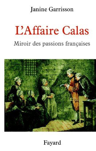L'Affaire calas - miroir des passions françaises