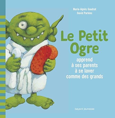 Le Petit ogre apprend à ses parents à se laver comme des grands