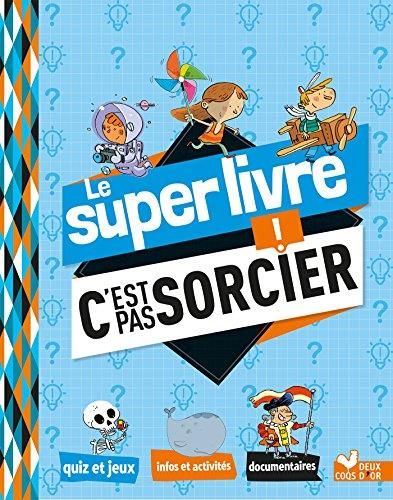 Le Super livre "c'est pas sorcier !"