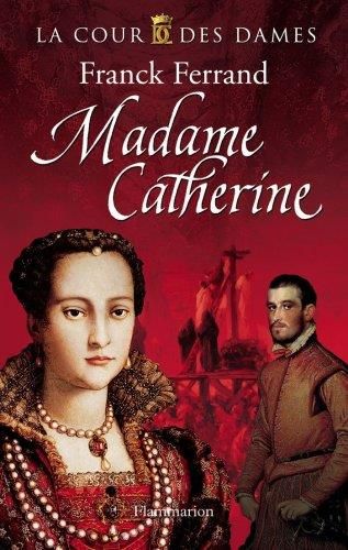 Madame catherine - la cour des dames