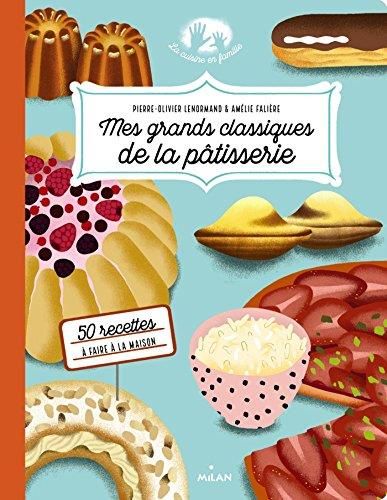 Mes grands classiques de la pâtisserie / 50 recettes à faire à la maison