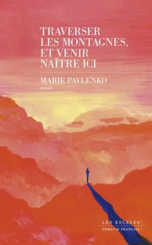 Traverser les montagnes, et venir naître ici